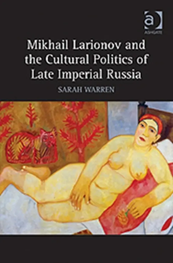 Mikhail Larionov and the Cultural Politics of Late Imperial Russia - Warren, Sarah