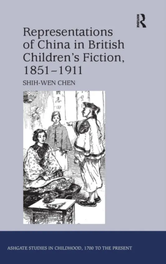 Representations of China in British Children's Fiction, 1851-1911 - Chen, Shih-Wen