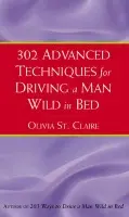 302 Advanced Techniques for Driving a Man Wild in Bed - St Claire, Olivia