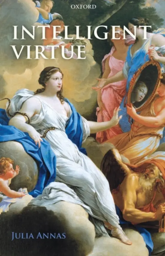 Intelligent Virtue - Annas, Julia (University of Arizona)