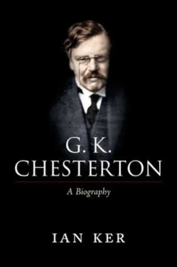 G. K. Chesterton - Ker, Ian (Theology Faculty, University of Oxford)