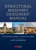 Structural Masonry Designers' Manual - Curtin, W. G. (formerly Curtins Consulting Engineer) a Shaw, Gerry (formerly Curtins Consulting Engineer) a Beck, J. K. (formerly Curtins Consulting Engineer) a Bray, W. A. (formerly Curtins Consulting Engineer) a Easterbrook, David (University of Plymouth)