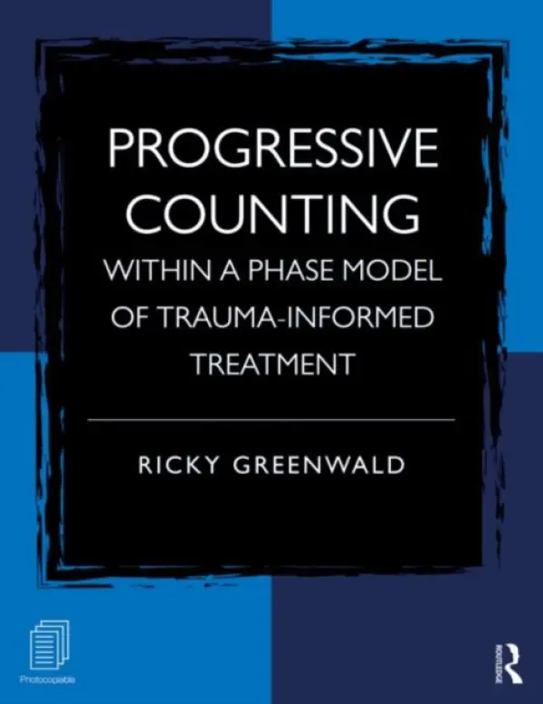 Progressive Counting Within a Phase Model of Trauma-Informed Treatment - Greenwald, Ricky (Trauma Institute/Child Trauma Institute, Massachusetts, USA)