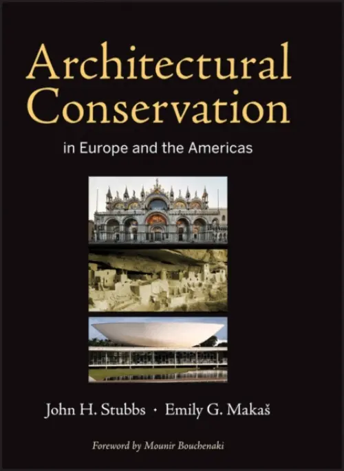Architectural Conservation in Europe and the Americas - Stubbs, John H. a Makas, Emily G.