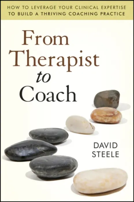 From Therapist to Coach - Steele, David (Relationship Coaching Network, Campbell, CA)