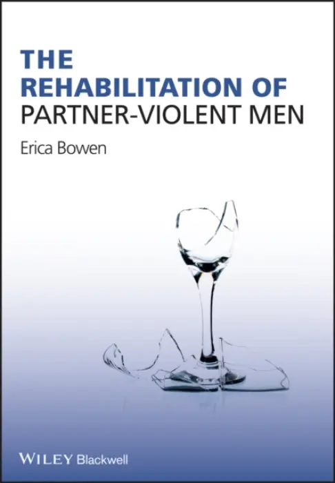 Rehabilitation of Partner-Violent Men - Bowen, Erica (Coventry University, UK)