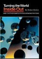 Turning the World Inside Out and 174 Other Simple Physics Demonstrations - Ehrlich, Robert