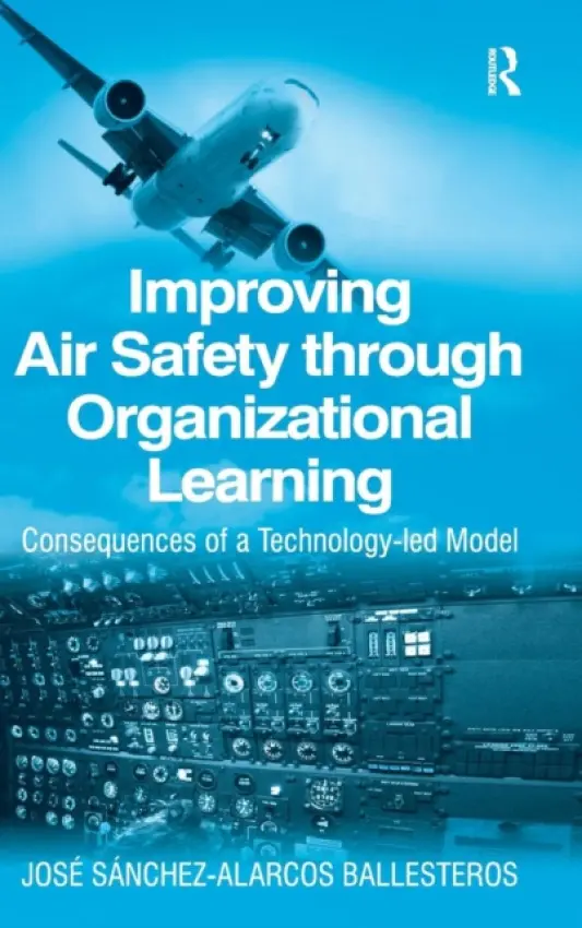 Improving Air Safety through Organizational Learning - Ballesteros, Jose Sanchez-Alarcos