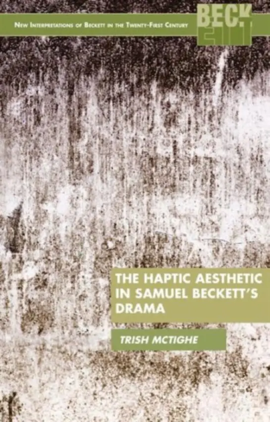 Haptic Aesthetic in Samuel Beckett's Drama - McTighe, P.