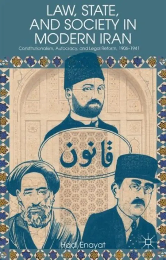 Law, State, and Society in Modern Iran - Enayat, H.