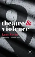 Theatre and Violence - Nevitt, Lucy
