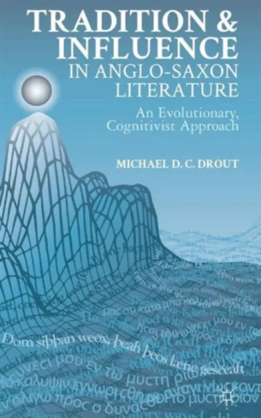 Tradition and Influence in Anglo-Saxon Literature - Drout, M.