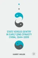 State versus Gentry in Early Qing Dynasty China, 1644-1699 - Miller, H.