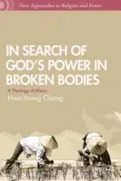 In Search of God's Power in Broken Bodies - Chong, H.