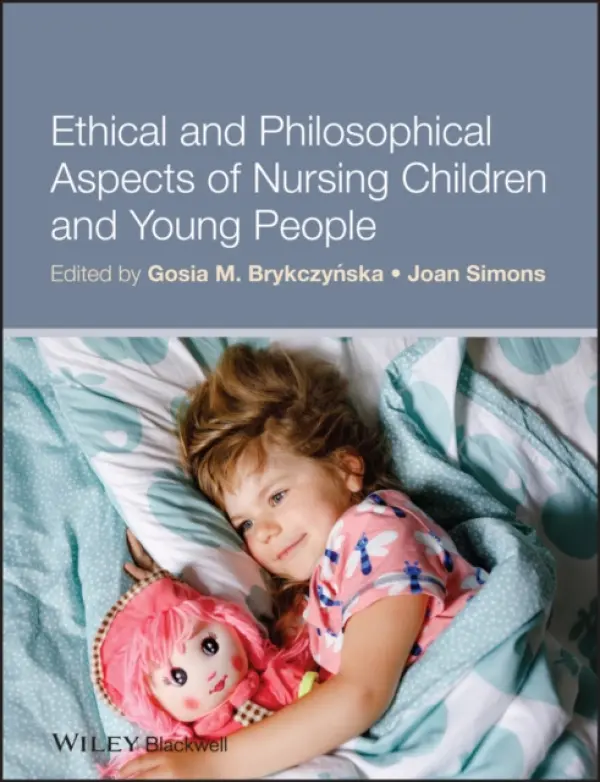 Ethical and Philosophical Aspects of Nursing Children and Young People - Brykczynska, Gosia M. (Thames Valley University) a Simons, Joan (Thames Valley University)