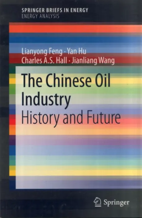 Chinese Oil Industry - Feng, Lianyong a Hu, Yan a Hall, Charles A. S. a Wang, Jianliang