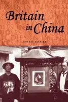 Britain in China - Bickers, Robert