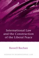International Law and the Construction of the Liberal Peace - Buchan, Dr Russell (University of Reading, UK)