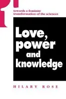 Love, Power and Knowledge - Rose, Hilary (University of Bradford, UK)