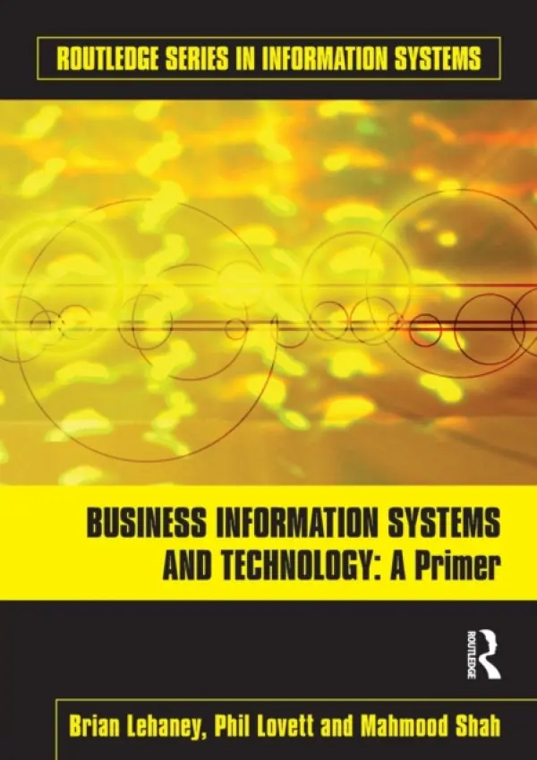 Business Information Systems and Technology - Lehaney, Brian a Lovett, Phil (Coventry University, UK) a Shah, Mahmood (Coventry University, UK)