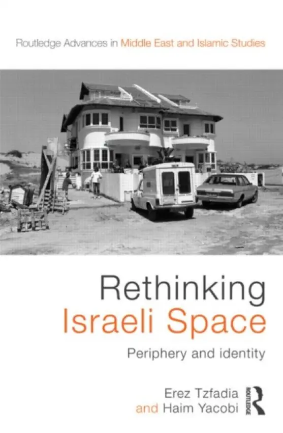 Rethinking Israeli Space - Tzfadia, Erez (Ben-Gurion University of the Negev, Israel) a Yacobi, Haim (Ben Gurion University of the Negev, Israel)