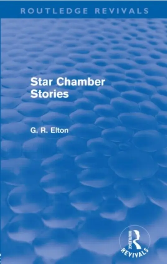 Star Chamber Stories (Routledge Revivals) - Elton, G.R. (Formerly University of Cambridge, UK)
