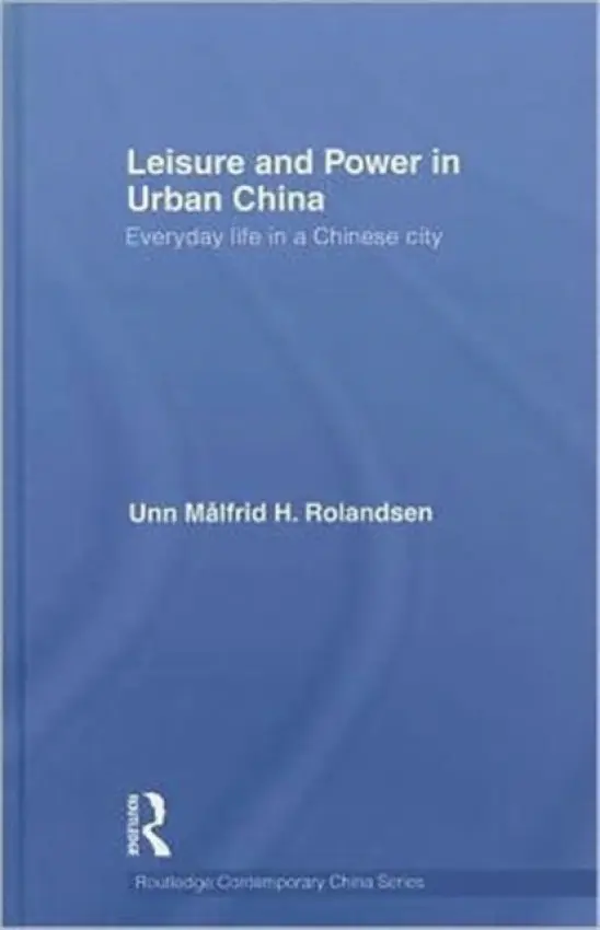Leisure and Power in Urban China - Rolandsen, Unn Malfrid (University of Oslo, Norway)