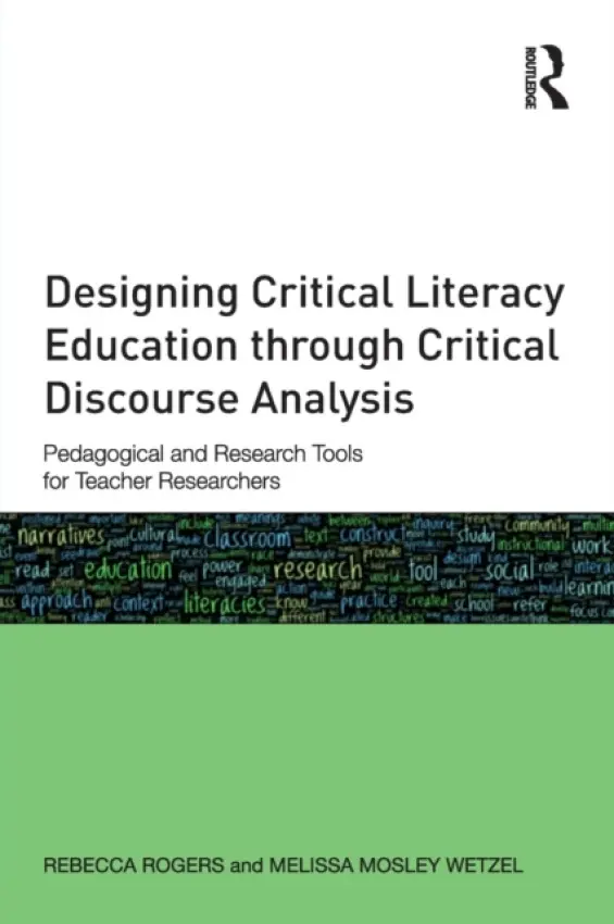 Designing Critical Literacy Education through Critical Discourse Analysis - Rogers, Rebecca (University of Missouri – St.Louis, USA) a Mosley Wetzel, Melissa (University of Texas at Austin, USA)