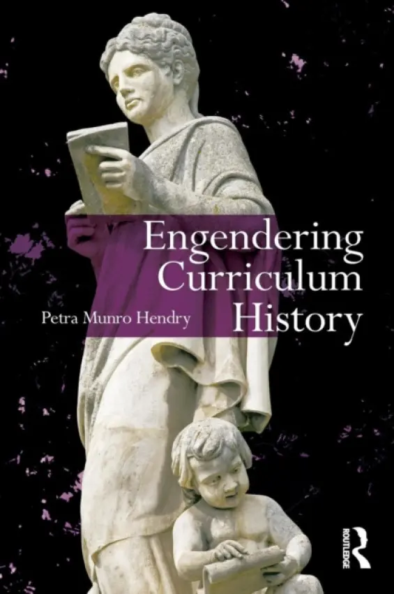 Engendering Curriculum History - Hendry, Petra (Louisiana State University, USA)