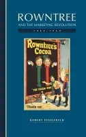 Rowntree and the Marketing Revolution, 1862-1969 - Fitzgerald, Robert (London School of Economics and Political Science)