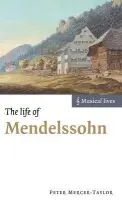 Life of Mendelssohn - Mercer-Taylor, Peter (Valparaiso University, Indiana)