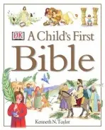 A Child's First Bible - Kenneth N. Taylor