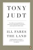 Ill Fares The Land - Judt, Professor Tony