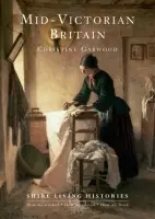 Mid-Victorian Britain - Garwood, Christine