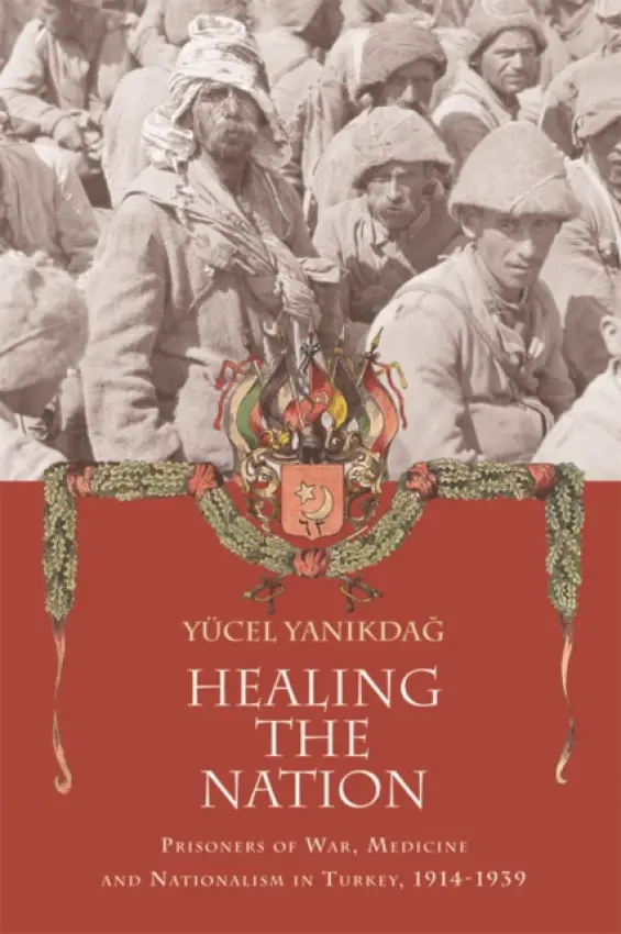 Healing the Nation - Yanikdag, Yucel (Associate Professor of History., University of Richmond.)