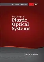 Design of Plastic Optical Systems - Schaub, Michael P.