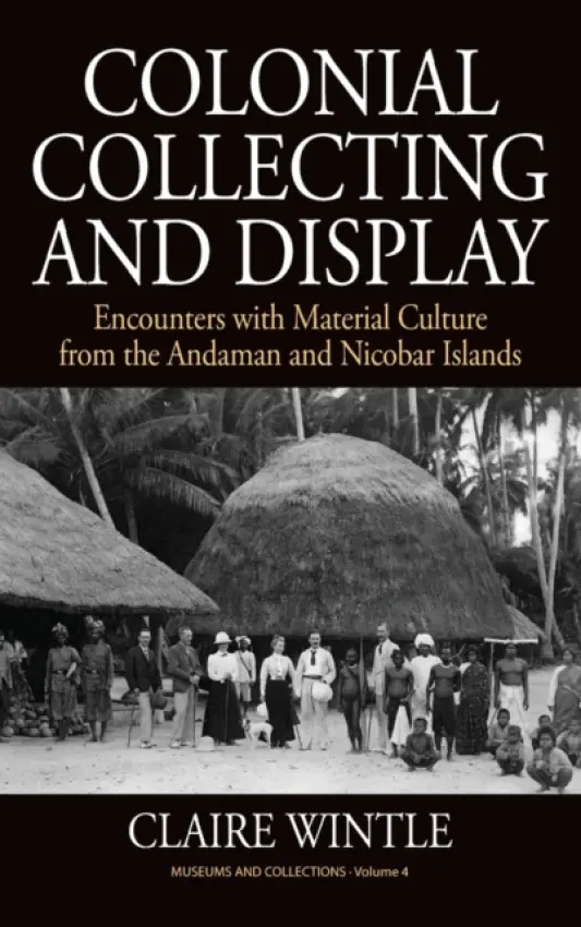 Colonial Collecting and Display - Wintle, Claire