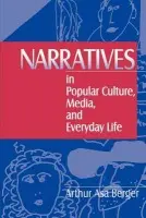Narratives in Popular Culture, Media, and Everyday Life - Berger, Arthur A,