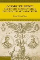 Cosimo I de' Medici and his Self-Representation in Florentine Art and Culture - Veen, Henk Th. van (Rijksuniversiteit Groningen, The Netherlands)