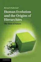 Human Evolution and the Origins of Hierarchies - Dubreuil, Benoit (Universite du Quebec a Montreal)