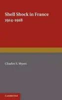 Shell Shock in France, 1914-1918 - Myers, Charles S.