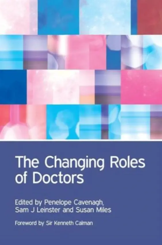 Changing Roles of Doctors - Cavenagh, Penny a Leinster, Sam a Rodrigues, Veena a Collins, Mick a Lindqvist, Susanne a Barrett, Ann a Stockl, Andrea a Howe, Amanda a Leinster, Alistair