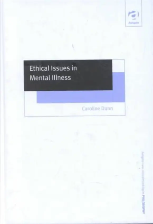 Ethical Issues in Mental Illness - Dunn, Caroline