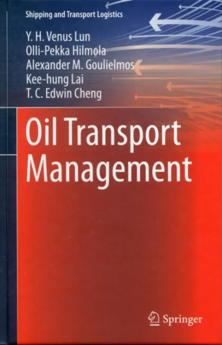 Oil Transport Management - Lun, Y.H. Venus a Hilmola, Olli-Pekka a Goulielmos, Alexander M. a Lai, Kee-hung a Cheng, T.C. Edwin