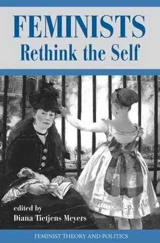 Feminists Rethink The Self - Meyers, Diana T