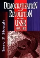 Democratization and Revolution in the USSR, 1985-91 - Hough, Jerry F.