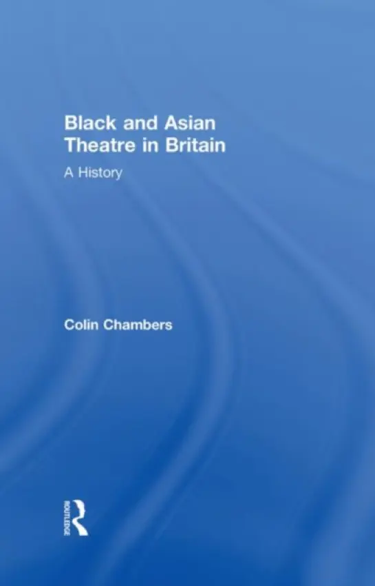 Black and Asian Theatre In Britain - Chambers, Colin (Kingston University, London, UK)