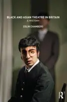 Black and Asian Theatre In Britain - Chambers, Colin (Kingston University, London, UK)
