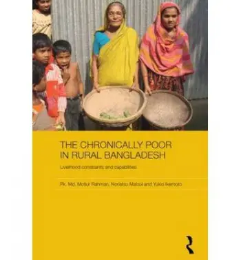 Chronically Poor in Rural Bangladesh - Rahman, Pk. Md. Motiur (University of Dhaka, Bangladesh) a Matsui, Noriatsu (National Institution for Academic Degrees and University Evaluation, Japan) a Ikemoto, Yukio (University of Tokyo, Japan)