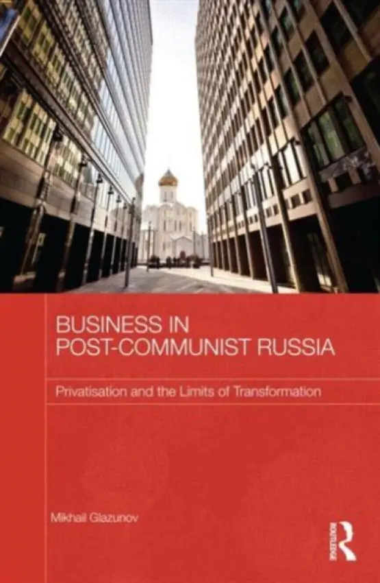Business in Post-Communist Russia - Glazunov, Mikhail